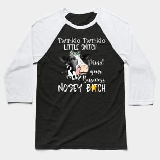 Cow Twinkle Twinkle Little Snitch Mind Your Business Nosey Baseball T-Shirt